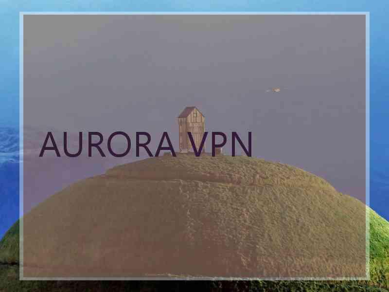 AURORA VPN